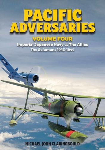 Pacific Adversaries - Volume Four: Imperial Japanese Navy vs The Allies - The Solomons 1943-1944 (Pacific Adversaries, 4)