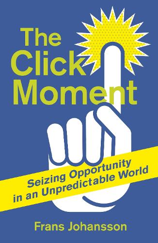 The Click Moment: Making Your Own Luck in Business and in Life