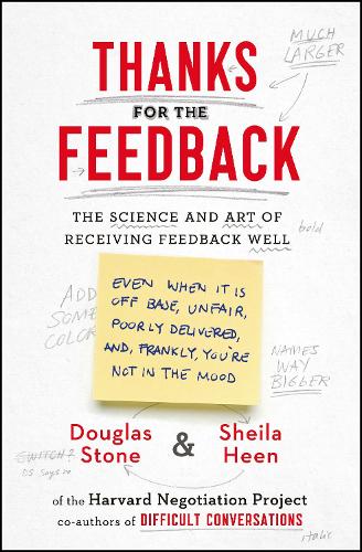 Thanks for the Feedback: The Science and Art of Receiving Feedback Well