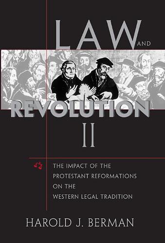 Law and Revolution: v. 2: The Impact of the Protestant Reformation in the Western Legal Tradition