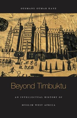 Beyond Timbuktu: An Intellectual History of Muslim West Africa