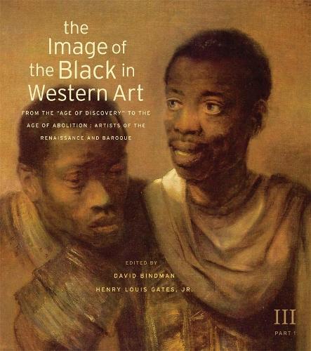 Image of the Black in Western Art, Volume III: From the ""Age of Discovery"" to the Age of Abolition, Part 1: Artists of the ... of the Black in Western Art, Volume III)