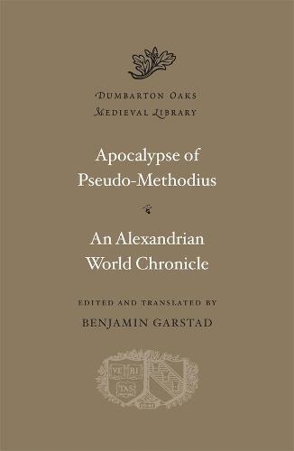 Apocalypse of Pseudo-Methodius. An Alexandrian World Chronicle (Dumbarton Oaks Medieval Library)