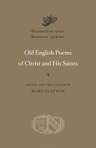 Old English Poems of Christ and His Saints (Dumbarton Oaks Medieval Library)