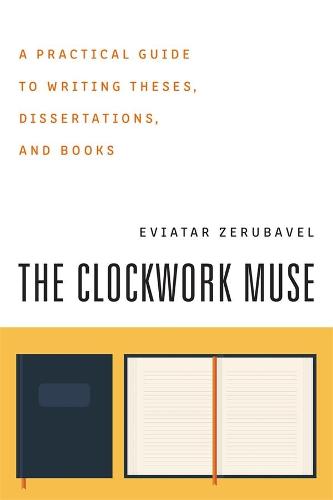 The Clockwork Muse: A Practical Guide to Writing Theses, Dissertations and Books