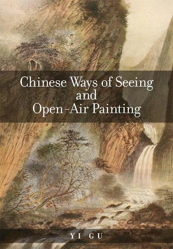 Chinese Ways of Seeing and Open-Air Painting: 430 (Harvard East Asian Monographs)