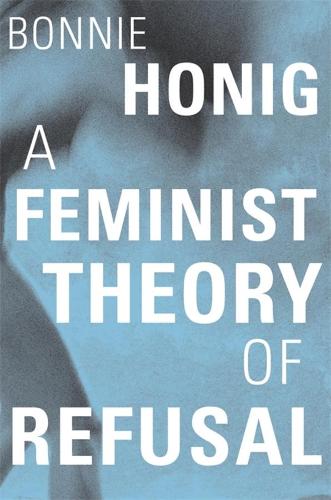 A Feminist Theory of Refusal: 4 (Mary Flexner Lectures of Bryn Mawr College)
