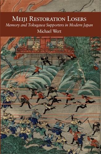 Meiji Restoration Losers: Memory and Tokugawa Supporters in Modern Japan: 358 (Harvard East Asian Monographs)