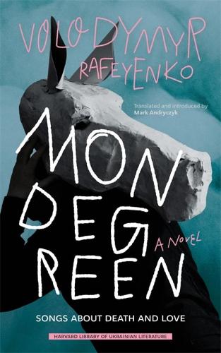 Mondegreen: Songs about Death and Love (Harvard Library of Ukrainian Literature)