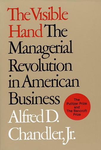 The Visible Hand: Managerial Revolution in American Business