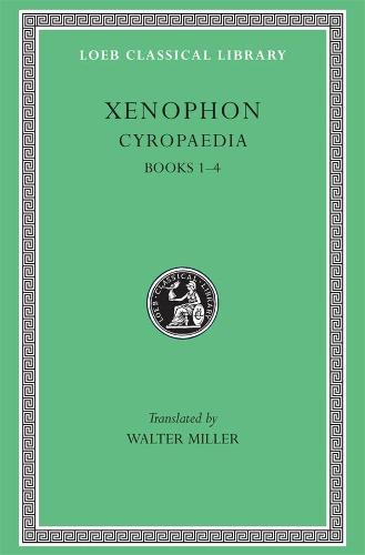 Cyropaedia, Volume I: Books 1-4 (Loeb Classical Library 51) (Xenophon, 5)