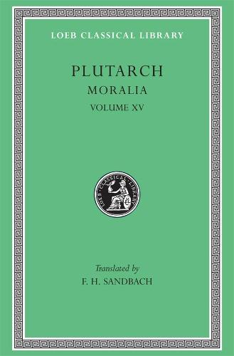 Moralia, Volume XV: Fragments (Loeb Classical Library 429) (Loeb Classical Library *CONTINS TO info@harvardup.co.uk)