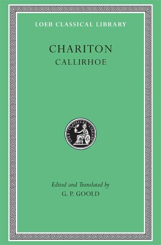 Callirhoe (Loeb Classical Library 481) (Loeb Classical Library *CONTINS TO info@harvardup.co.uk)