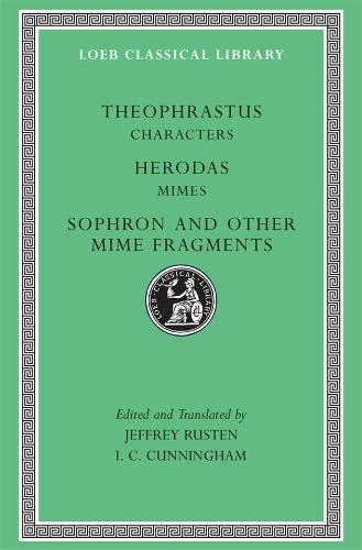 Theophrastus: "Characters", "Herodas Mimes", "Sophron" and Other Mime Fragments (Loeb Classical Library)