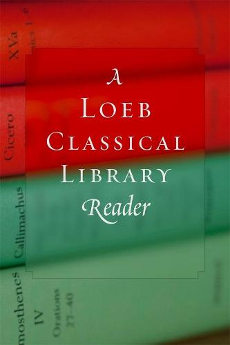 A Loeb Classical Library Reader (Loeb Classical Library *CONTINS TO info@harvardup.co.uk)