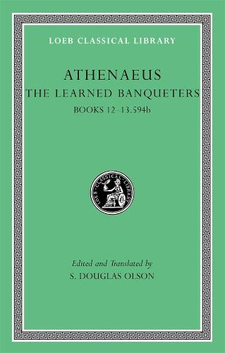 The Learned Banqueters: Books 12-13.594b v. 6 (Loeb Classical Library)
