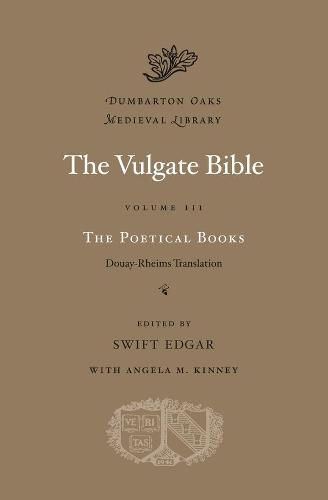 The Vulgate Bible: Poetical Books v. III: Douay-Rheims Translation: 3 (Dumbarton Oaks Medieval Library)