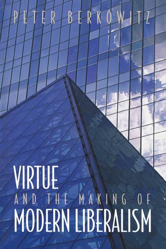 Virtue and the Making of Modern Liberalism: 23 (New Forum Books)