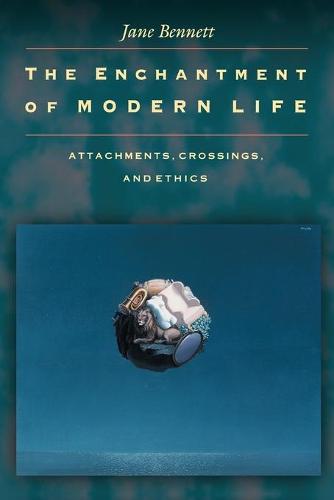 The Enchantment of Modern Life: Attachments, Crossings, and Ethics