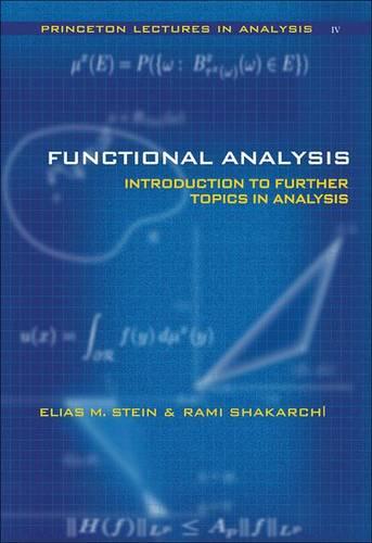 Functional Analysis: Introduction to Further Topics in Analysis: 04 (Princeton Lectures in Analysis)