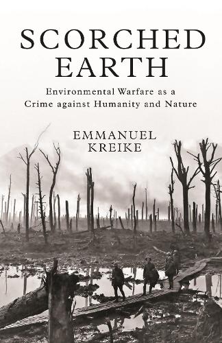 Scorched Earth: Environmental Warfare as a Crime against Humanity and Nature (Human Rights and Crimes against Humanity, 38)