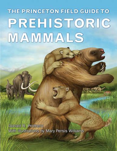 The Princeton Field Guide to Prehistoric Mammals (Princeton Field Guides)