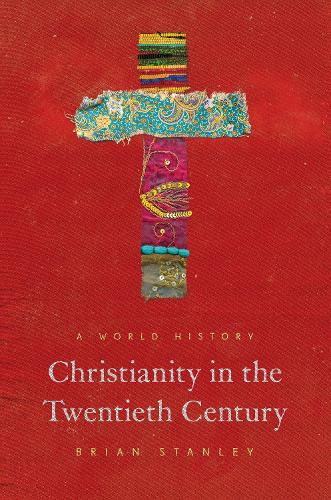 Christianity in the Twentieth Century: A World History (The Princeton History of Christianity)