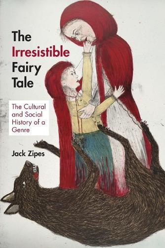 The Irresistible Fairy Tale: The Cultural and Social History of a Genre