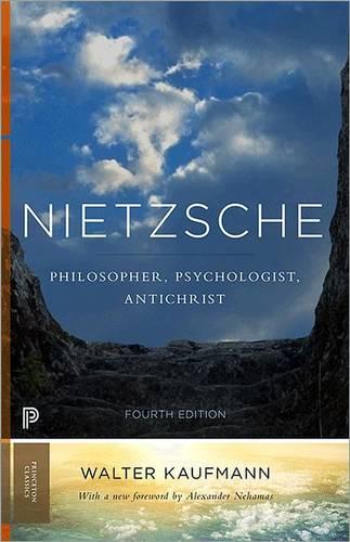 Nietzsche: Philosopher, Psychologist, Antichrist (New in Paperback) (Princeton Classics)