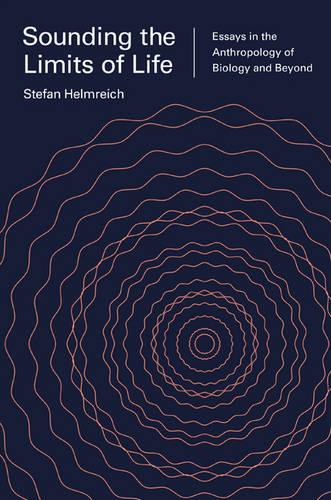 Sounding the Limits of Life: Essays in the Anthropology of Biology and Beyond (Princeton Studies in Culture and Technology)