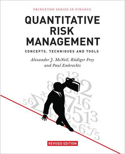 Quantitative Risk Management: Concepts, Techniques and Tools (Princeton Series in Finance)