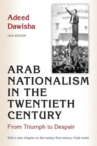 Arab Nationalism in the Twentieth Century: From Triumph to Despair