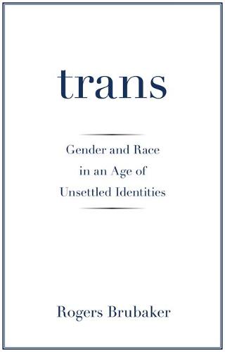 Trans: Gender and Race in an Age of Unsettled Identities