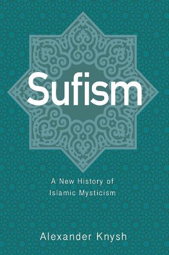 Sufism: A New History of Islamic Mysticism