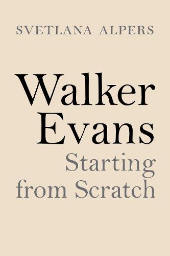 Walker Evans: Starting from Scratch