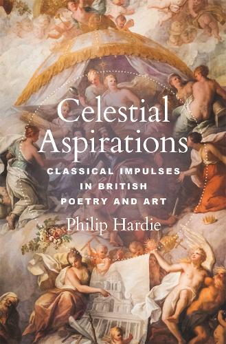 Celestial Aspirations: Classical Impulses in British Poetry and Art: 5 (E. H. Gombrich Lecture Series, 6)
