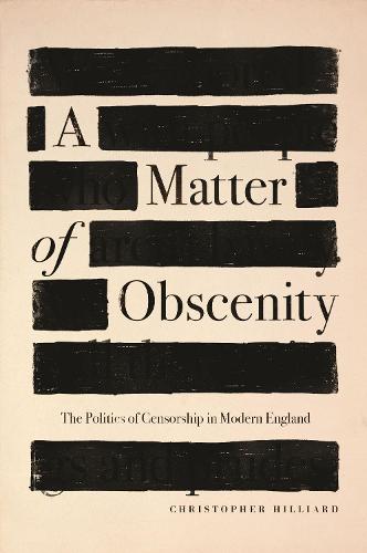 Matter of Obscenity, A: The Politics of Censorship in Modern England
