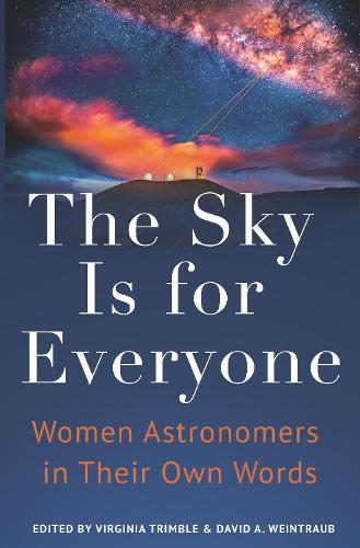 The Sky Is for Everyone: Stories of Women Astronomers in Their Own Words