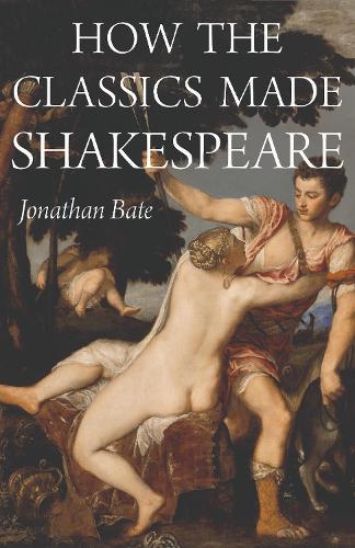 How the Classics Made Shakespeare (E. H. Gombrich Lecture Series)