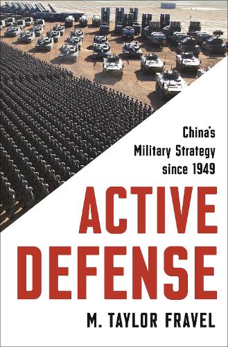 Active Defense: China's Military Strategy since 1949: 2 (Princeton Studies in International History and Politics)