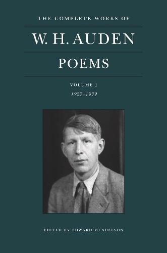 The Complete Works of W. H. Auden: Poems, Volume I: 1927-1939 (The Complete Works of W. H. Auden, 1)