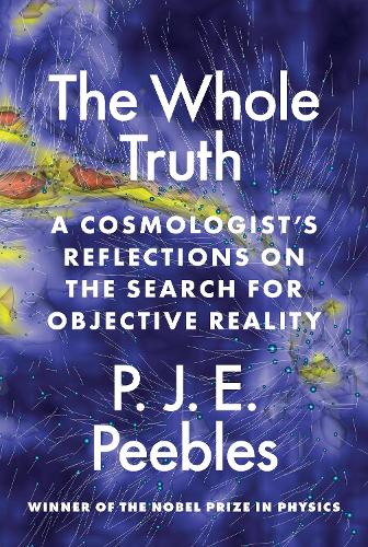 The Whole Truth: A Cosmologist�s Reflections on the Search for Objective Reality