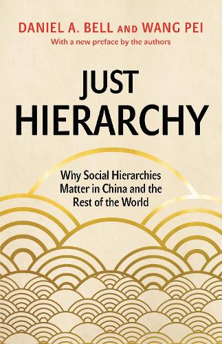 Just Hierarchy: Why Social Hierarchies Matter in China and the Rest of the World