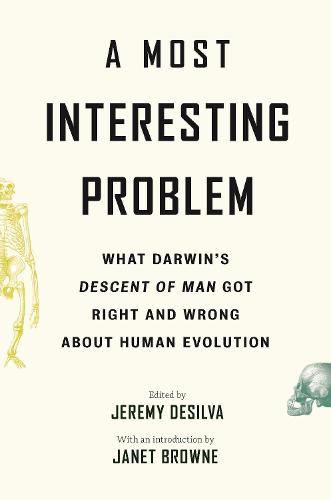 A Most Interesting Problem: What Darwin�s Descent of Man Got Right and Wrong about Human Evolution