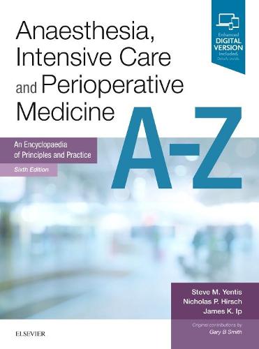 Anaesthesia, Intensive Care and Perioperative Medicine A-Z: An Encyclopaedia of Principles and Practice, 6e (FRCA Study Guides)
