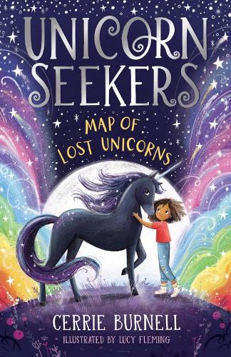 Unicorn Seekers: The Map of Lost Unicorns: An exciting unicorn adventure from beloved author and BBC disability ambassador, Cerrie Burnell