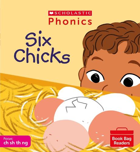 Phonics Readers: Six Chicks. Decodable phonic reader for Ages 4-6 exactly matches Little Wandle Letters and Sounds Revised - qu ch sh th ng nk. (Phonics Book Bag Readers)