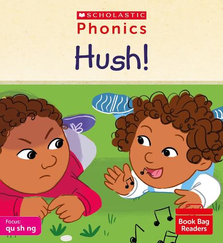 Phonics Readers: Hush! Decodable phonic reader for Ages 4-6 exactly matches Little Wandle Letters and Sounds Revised - qu ch sh th ng nk. (Phonics Book Bag Readers)