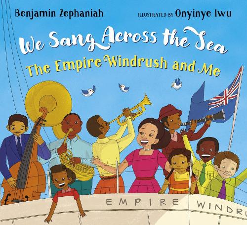 We Sang Across the Sea: The Empire Windrush and Me - an inspiring picture book story from BAFTA-award-winning Benjamin Zephaniah