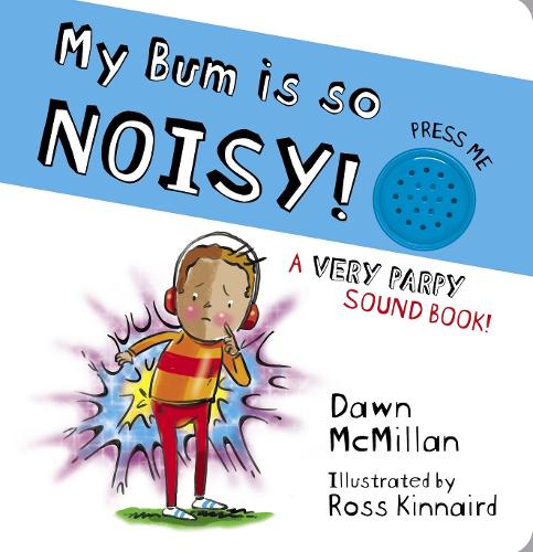 My Bum is SO Noisy! Sound Book: The bestselling book is now a board book with a hilarious ?parp? sound effect that children will love! (The New Bum Series)